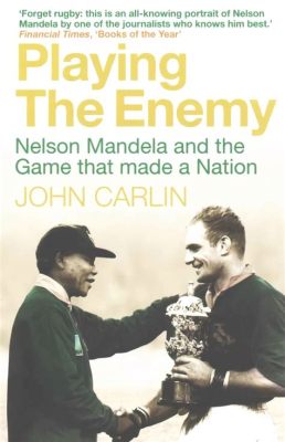  Playing the Enemy: Nelson Mandela and the Game that Made a Nation  - A Masterful Portrait of Forgiveness and Triumph over Adversity